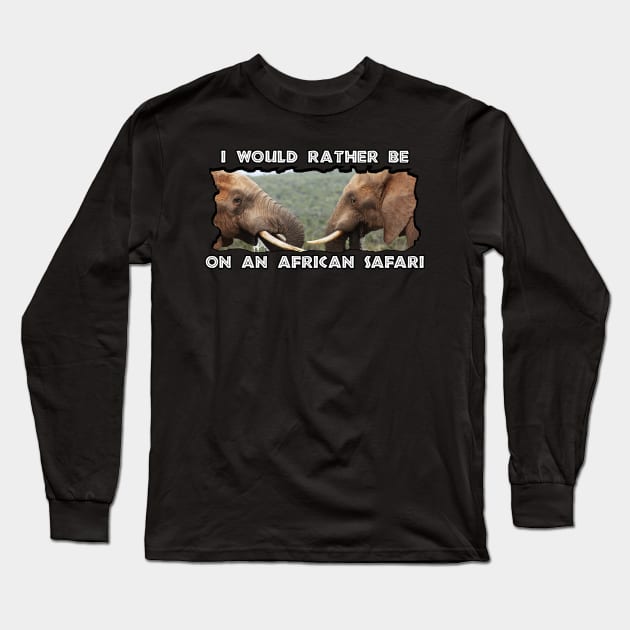 I Would Rather Be On An African Safari Elephant Faces Long Sleeve T-Shirt by PathblazerStudios